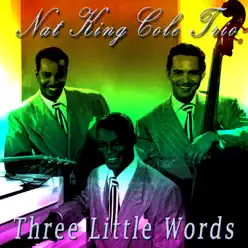 Three Little Words - Nat King Cole Trio Three Little Words - Nat King Cole Trio