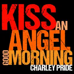 Kiss an Angel Good Morning (Live) [Ep] - Charley Pride