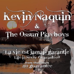 Kevin Naquin & The Ossun Playboys - La vie est jamais garantie (Life Is Never Guaranteed)