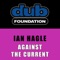 Against The Current - Ian Hagle lyrics