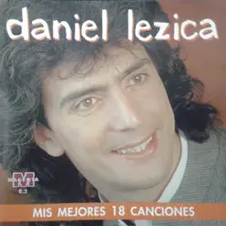 Mis Mejores 18 Canciones - Daniel Lezica Mis Mejores 18 Canciones - Daniel Lezica