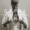 Ozark Henry - I'm Your Sacrifice (Radio Edit)