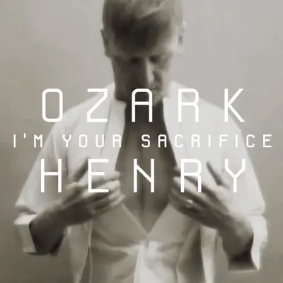 I'm Your Sacrifice (Radio Edit) - Single - Ozark Henry