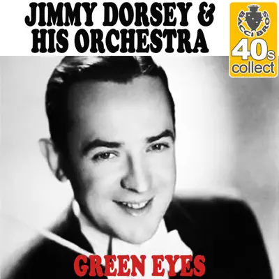Green Eyes (Remastered) - Single - Jimmy Dorsey & His Orchestra