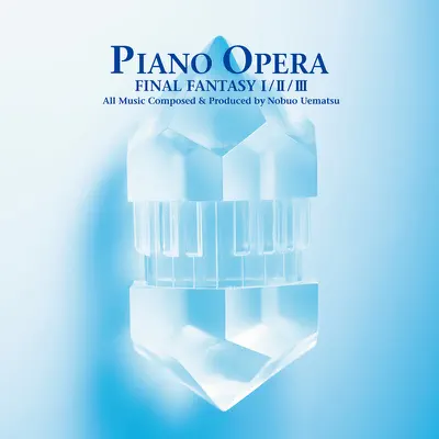 Piano Opera Final Fantasy I / II / III - Nobuo Uematsu Piano Opera Final Fantasy I / II / III - Nobuo Uematsu