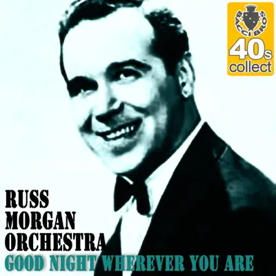 Good Night Wherever You Are (Remastered) - Single - Russ Morgan & His Orchestra