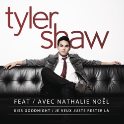 Tyler Shaw - Kiss Goodnight / Je veux juste rester là (feat.Nathalie Noël)