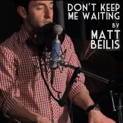 Don't Keep Me Waiting (Acoustic) - Single - Matt Beilis Don't Keep Me Waiting (Acoustic) - Single - Matt Beilis