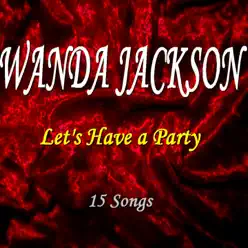 Let's Have a Party (15 Songs) - Wanda Jackson