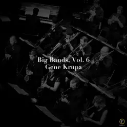 Big Bands, Vol. 6: Gene Krupa - Gene Krupa Big Bands, Vol. 6: Gene Krupa - Gene Krupa