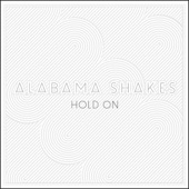 Alabama Shakes - Hold On