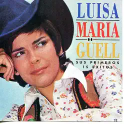 Sus Primeros 15 Éxitos - Luisa María Güell Sus Primeros 15 Éxitos - Luisa María Güell