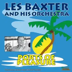 Ports of Pleasure (Original Album Plus Bonus Tracks) - Les Baxter & His Orchestra Ports of Pleasure (Original Album Plus Bonus Tracks) - Les Baxter & His Orchestra