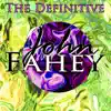 The Definitive John Fahey album lyrics, reviews, download