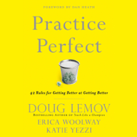 Doug Lemov, Katie Yezzi & Erica Woolway - Practice Perfect: 42 Rules for Getting Better at Getting Better (Unabridged) artwork