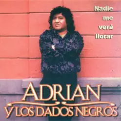 Nadie me Verá Llorar - Adrian y Los Dados Negros