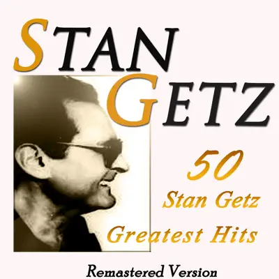 50 Stan Getz Greatest Hits (Remastered) - Stan Getz