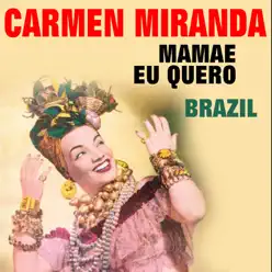 Mamãe Eu Quero Brazil (Original Artist Original Songs) - Carmen Miranda