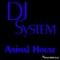 Animal House - DJ System lyrics