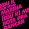 Me Bota Pra Dançar (feat. Marina) - Edu K lyrics