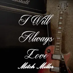 I Will Always Love Mitch Miller - Mitch Miller I Will Always Love Mitch Miller - Mitch Miller