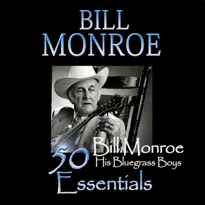 50 Bill Monroe Essentials - Bill Monroe & His Bluegrass Boys