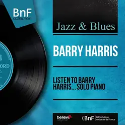 Listen to Barry Harris... Solo Piano (Mono Version) - Barry Harris