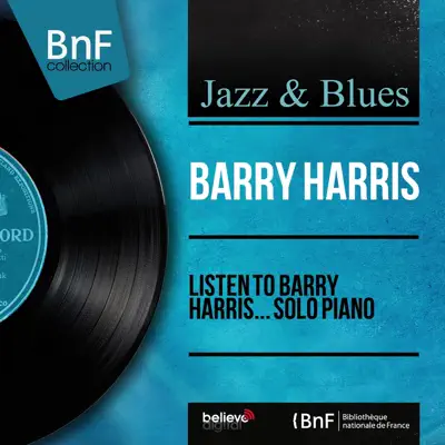 Listen to Barry Harris... Solo Piano (Mono Version) - Barry Harris Listen to Barry Harris... Solo Piano (Mono Version) - Barry Harris