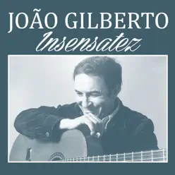Insensatez - Single - João Gilberto