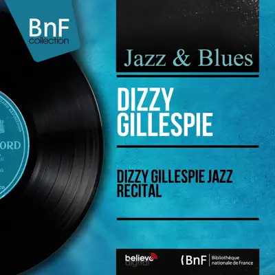 Dizzy Gillespie Jazz Recital (Mono Version) - Dizzy Gillespie Dizzy Gillespie Jazz Recital (Mono Version) - Dizzy Gillespie
