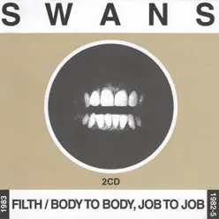 Filth / Body To Body, Job to Job - Swans