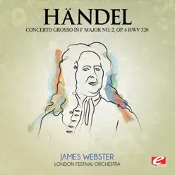 Handel: Concerto Grosso in F Major No. 2, Op. 6, Hwv 320 (Digitally Remastered) - EP - London Festival Orchestra Handel: Concerto Grosso in F Major No. 2, Op. 6, Hwv 320 (Digitally Remastered) - EP - London Festival Orchestra