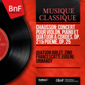 Chausson: Concert pour violon, piano et quatuor à cordes, Op. 21 & Poème, Op. 25 (Mono Version) - Quatuor Guilet, Zino Francescatti & Eugene Ormandy