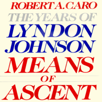 Robert A. Caro - Means of Ascent: The Years of Lyndon Johnson (Unabridged) artwork