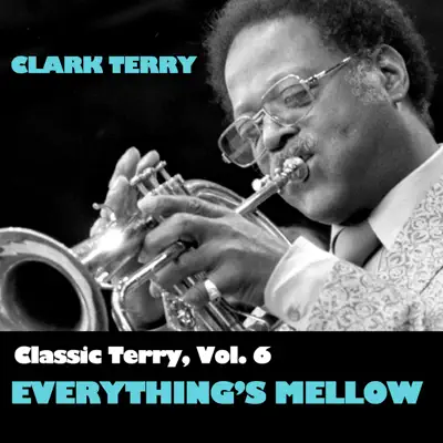 Classic Terry, Vol. 6: Everything's Mellow - Clark Terry Classic Terry, Vol. 6: Everything's Mellow - Clark Terry