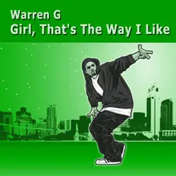 Girl, That's the Way I Like It - Warren G Girl, That's the Way I Like It - Warren G