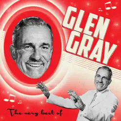 The Very Best of Glen Gray - Glen Gray The Very Best of Glen Gray - Glen Gray