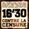 16'30 Contre la censure - EBEN, Niro, FONKY FAMILY, Abou, Akhenaton, Insomniak, KDD, L'Ame du Raswar, Ménélik, Mystik, Prodige lyrics