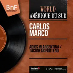 Adiós Mi Argentina / Taconear Porteño (feat. Hector Grané et son orchestre) [Mono Version] - Single - Carlos Marco