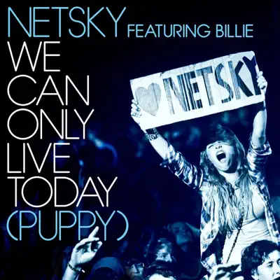 We Can Only Live Today (Puppy) [feat. Billie] [Remixes] - EP - Netsky