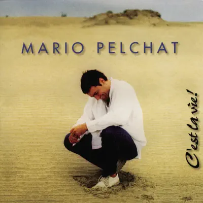 C'est la vie ! - Mario Pelchat C'est la vie ! - Mario Pelchat