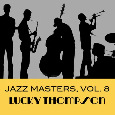 Jazz Masters, Vol. 8 - Lucky Thompson Jazz Masters, Vol. 8 - Lucky Thompson