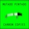 Carbon Copies - Mutado Pintado lyrics