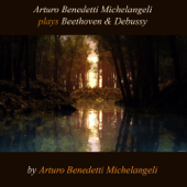 Arturo Benedetti Michelangeli Plays Beethoven & Debussy - Arturo Benedetti Mchelangeli
