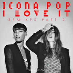 I Love It (feat. Charli XCX) [Remixes], Pt. 2 - Icona Pop