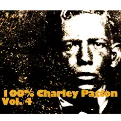 100% Charley Patton, Vol. 4 - Charley Patton