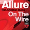 On the Wire (David Amo & Julio Navas Remix) - Allure lyrics