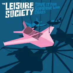Save It for Someone Who Cares - Single - The Leisure Society