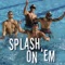 Splash on Em (feat. Katie Hoff & Limelyte) - Ed Moses, Mike Alexandrov, Max Jaben & Azad Al-Barazi lyrics