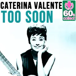 Too Soon (Remastered) - Single - Caterina Valente Too Soon (Remastered) - Single - Caterina Valente